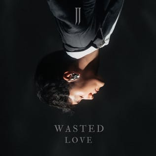 Wasted Love - JJ